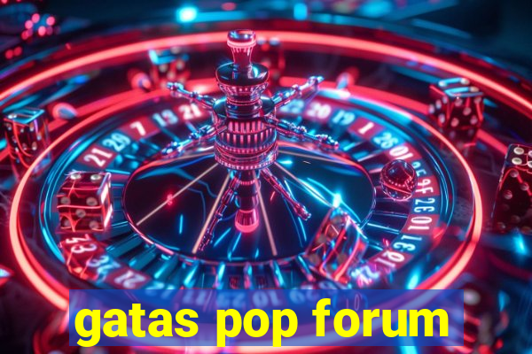 gatas pop forum